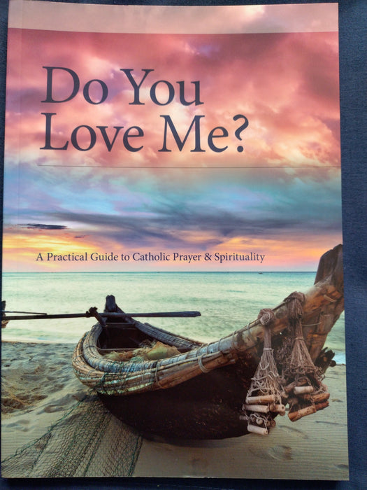 Do you love me? A practical guide to Catholic Prayer & Spiritual