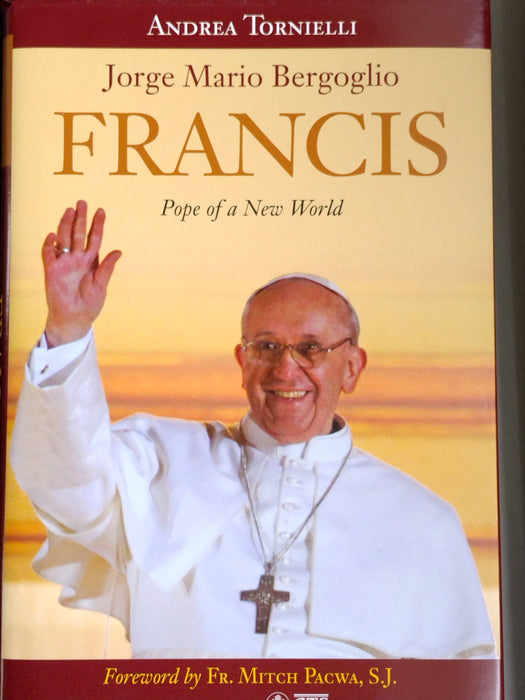 Francis -  Pope of a New World by Jorge Mario Berg