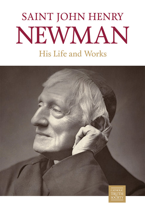 Saint John Henry Newman: His Life and Works (B773)