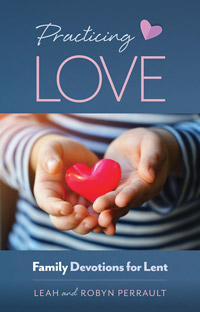PRACTICING LOVE - Family Devotions for Lent