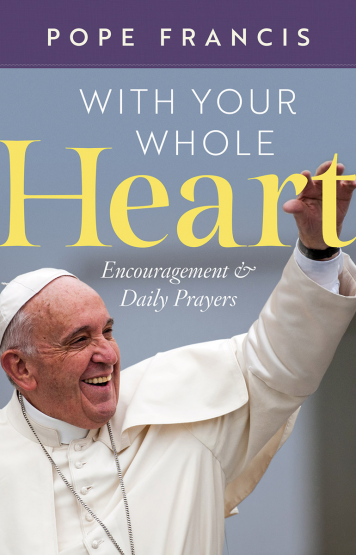 POPE FRANCIS:WITH YOUR WHOLE HEART
